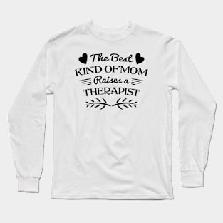 The best kind of Mom raises a therapist, For Mother, Gift for mom Birthday, Gift for mother, Mother's Day gifts, Mother's Day, Mommy, Mom, Mother, Happy Mother's Day Long Sleeve T-Shirt